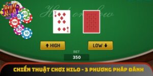 Chiến Thuật Chơi Hilo - 3 Phương Pháp Đánh Bài Từ Chuyên Gia