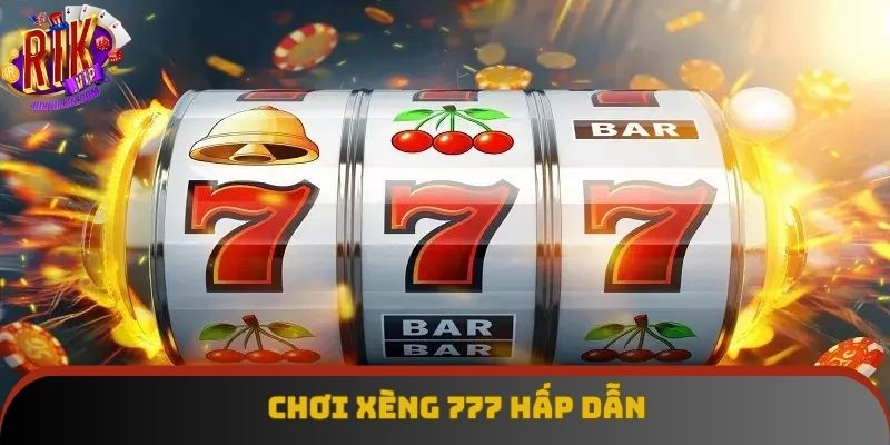 Mẹo Chơi Xèng 777 Tham Khảo Từ Chuyên Gia Bao Thắng Lớn